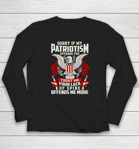 Veteran  Sorry If My Patriotism Offends You Trust Me Your Lack Of Spine Offends Me More Long Sleeve T-Shirt