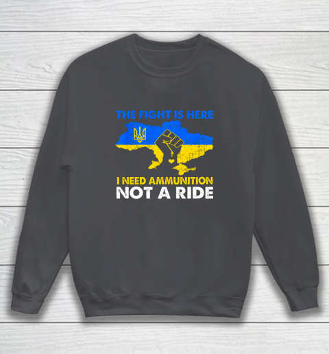 I Need Ammunition Not A Ride  The Fight Is Here Sweatshirt 3