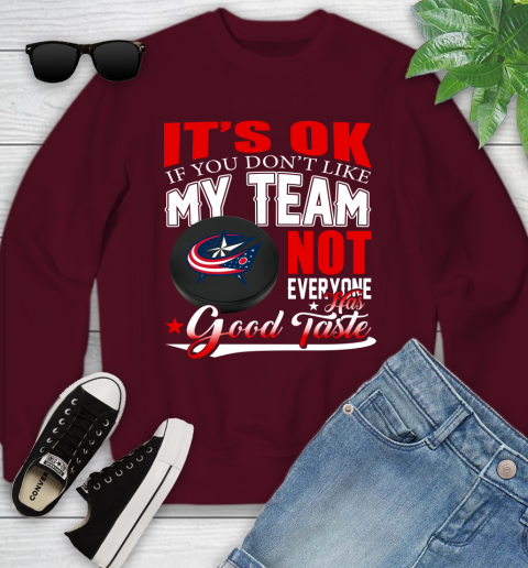 Columbus Blue Jackets NHL Hockey You Don't Like My Team Not Everyone Has Good Taste Youth Sweatshirt 4