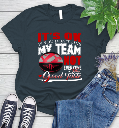 NBA It's Ok If You Don't Like My Team Houston Rockets Not Everyone Has Good Taste Basketball Women's T-Shirt 11