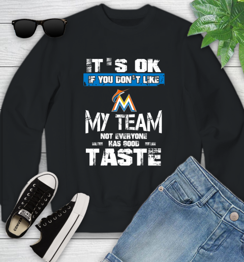 Miami Marlins MLB Baseball It's Ok If You Don't Like My Team Not Everyone Has Good Taste Youth Sweatshirt