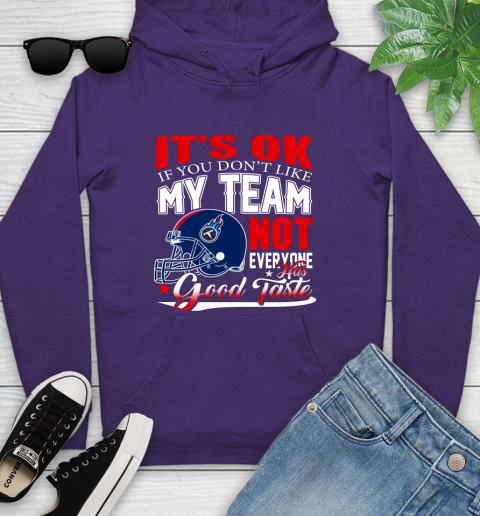Tennessee Titans NFL Football You Don't Like My Team Not Everyone Has Good Taste Youth Hoodie 5