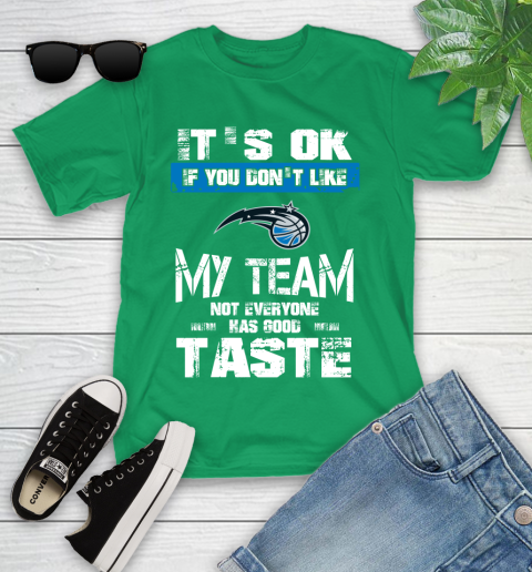Orlando Magic NBA Basketball It's Ok If You Don't Like My Team Not Everyone Has Good Taste Youth T-Shirt 8