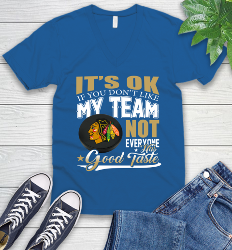 Chicago Blackhawks NHL Hockey You Don't Like My Team Not Everyone Has Good Taste V-Neck T-Shirt 5