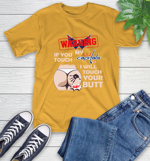 Washington Capitals NHL Hockey Warning If You Touch My Team I Will Touch My Butt T-Shirt 2
