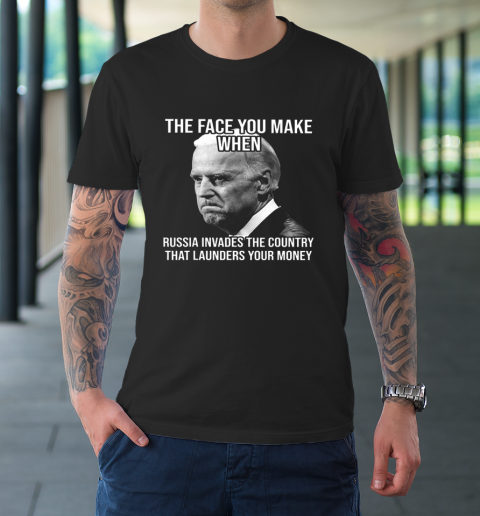 Biden The Face You Make When Russia Invades The Country Anti Biden T-Shirt