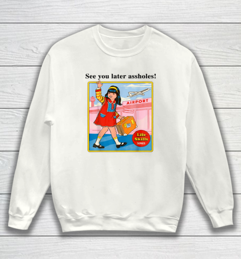 See You Later Assholes Steven Rhodes Poster Sweatshirt