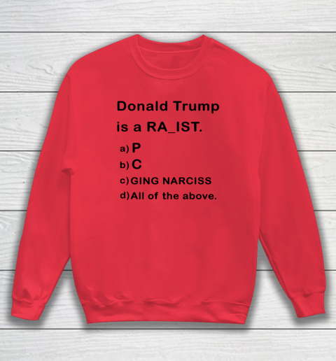 Donald Trump is a Rapist Racist Raging Narcissist Sweatshirt 6