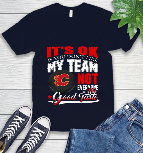 Calgary Flames NHL Hockey You Don't Like My Team Not Everyone Has Good Taste V-Neck T-Shirt 2