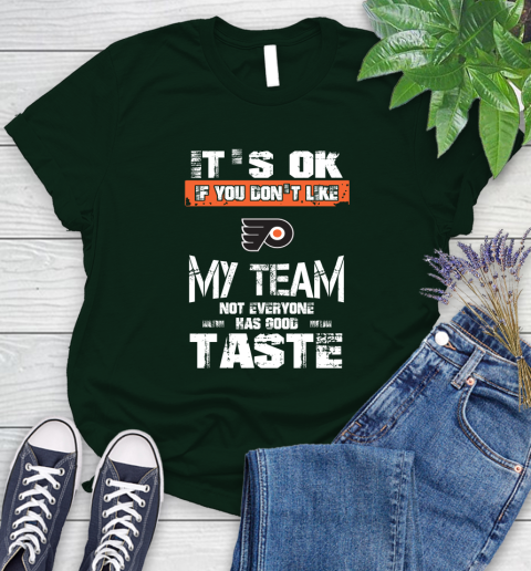 Philadelphia Flyers NHL Hockey It's Ok If You Don't Like My Team Not Everyone Has Good Taste Women's T-Shirt 6