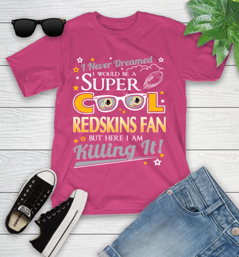 Washington Redskins NFL Football I Never Dreamed I Would Be Super Cool Fan Youth T-Shirt 11