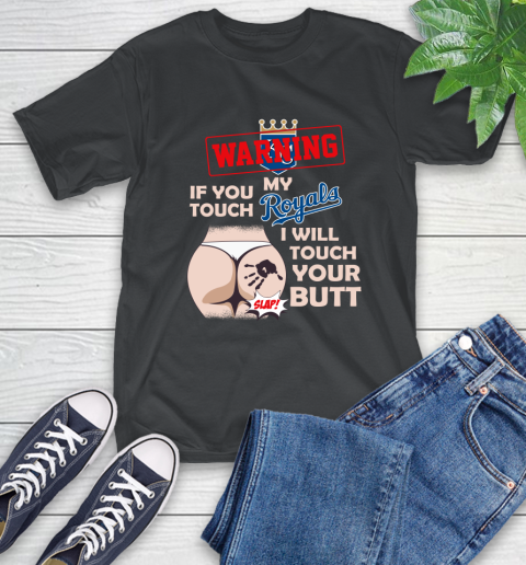 Kansas City Royals MLB Baseball Warning If You Touch My Team I Will Touch My Butt T-Shirt