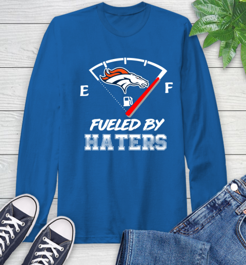 Denver Broncos NFL Football Fueled By Haters Sports Long Sleeve T-Shirt 10