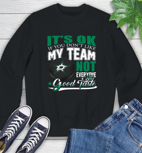 Dallas Stars NHL Hockey You Don't Like My Team Not Everyone Has Good Taste Sweatshirt