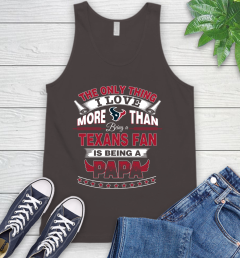 NFL The Only Thing I Love More Than Being A Houston Texans Fan Is Being A Papa Football Tank Top 6