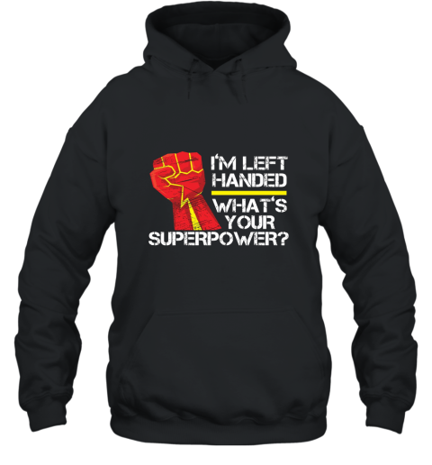 I_m Left Handed What_s Your Superpower T Shirt Hooded