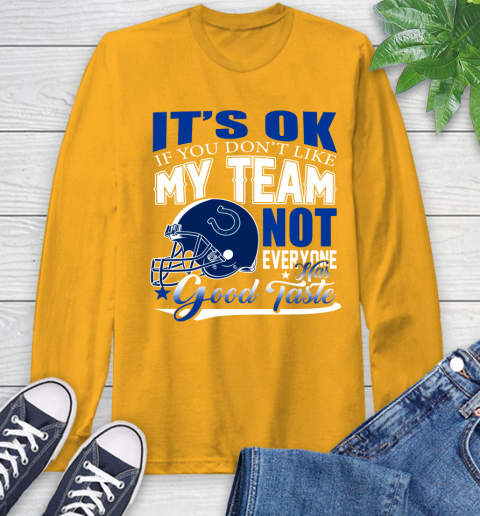 Indianapolis Colts NFL Football You Don't Like My Team Not Everyone Has Good Taste Long Sleeve T-Shirt 2