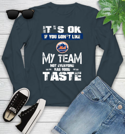 New York Mets MLB Baseball It's Ok If You Don't Like My Team Not Everyone Has Good Taste Youth Long Sleeve 9
