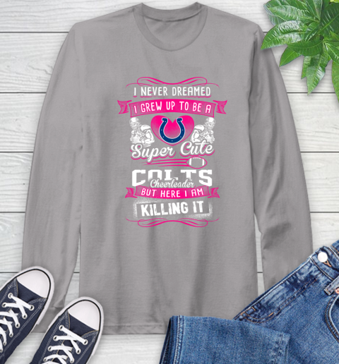 Indianapolis Colts NFL Football I Never Dreamed I Grew Up To Be A Super Cute Cheerleader Long Sleeve T-Shirt 6