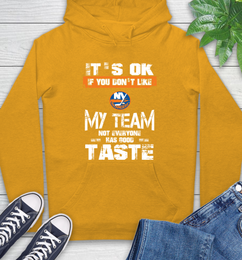 New York Islanders NHL Hockey It's Ok If You Don't Like My Team Not Everyone Has Good Taste Hoodie 2