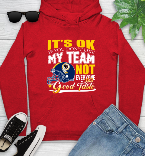 Washington Redskins NFL Football You Don't Like My Team Not Everyone Has Good Taste Youth Hoodie 12