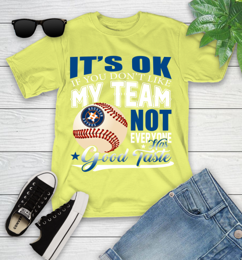 Houston Astros MLB Baseball You Don't Like My Team Not Everyone Has Good Taste Youth T-Shirt 10