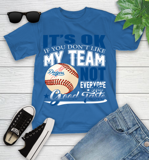 Los Angeles Dodgers MLB Baseball You Don't Like My Team Not Everyone Has Good Taste Youth T-Shirt 12