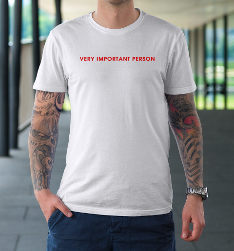 Very Important Person T-Shirt 8