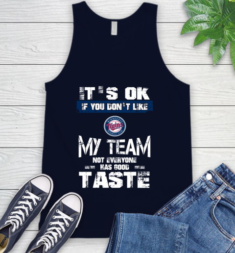 Minnesota Twins MLB Baseball It's Ok If You Don't Like My Team Not Everyone Has Good Taste Tank Top - Image 3