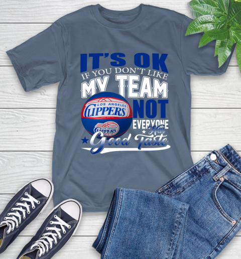 NBA It's Ok If You Don't Like My Team Los Angeles Clippers Not Everyone Has Good Taste Basketball T-Shirt 8