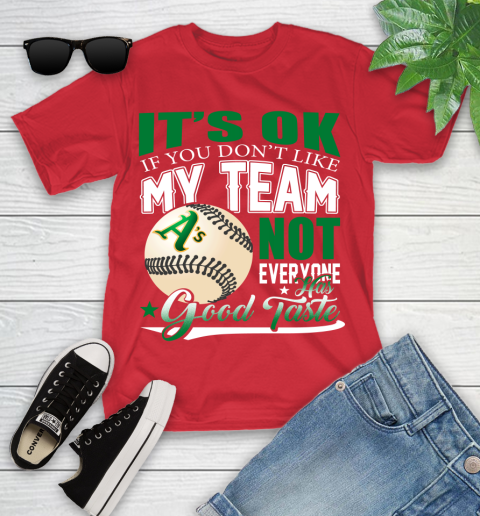 Oakland Athletics MLB Baseball You Don't Like My Team Not Everyone Has Good Taste Youth T-Shirt 13
