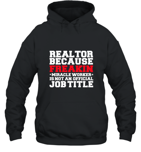 Realtor Miracle Worker Funny T shirt Real Estate Agent Hooded