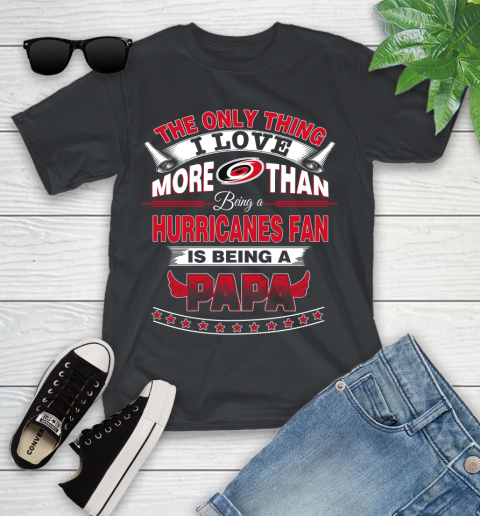 NHL The Only Thing I Love More Than Being A Carolina Hurricanes Fan Is Being A Papa Hockey Youth T-Shirt