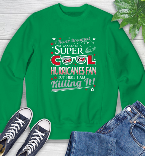Carolina Hurricanes NHL Hockey I Never Dreamed I Would Be Super Cool Fan Sweatshirt 7