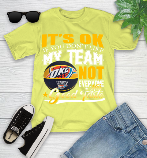 NBA It's Ok If You Don't Like My Team Oklahoma City Thunder Not Everyone Has Good Taste Basketball Youth T-Shirt 10