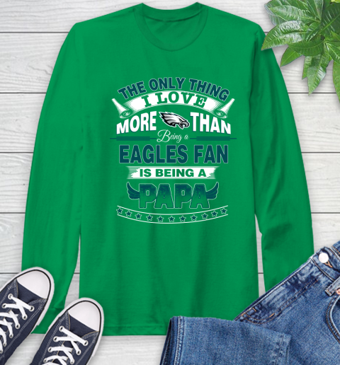 NFL The Only Thing I Love More Than Being A Philadelphia Eagles Fan Is Being A Papa Football Long Sleeve T-Shirt 8