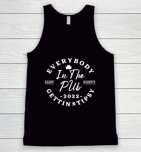 Everybody In The Pub 2022 Saint Paddy's Gettin Tipsy  St Patricks Day Tank Top 1