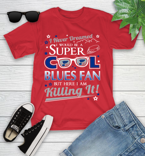 St.Louis Blues NHL Hockey I Never Dreamed I Would Be Super Cool Fan Youth T-Shirt 13