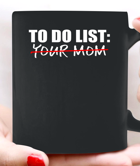 To Do List Your Mom Funny Ceramic Mug 11oz