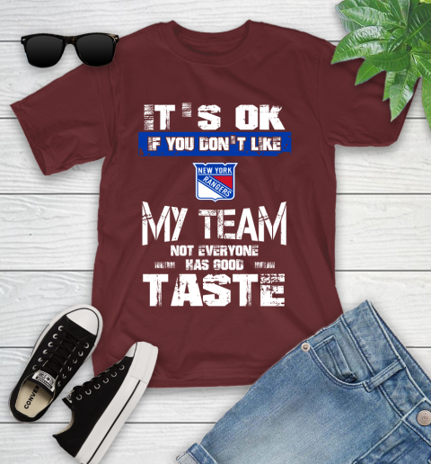 New York Rangers NHL Hockey It's Ok If You Don't Like My Team Not Everyone Has Good Taste Youth T-Shirt 14