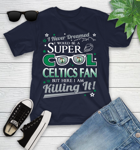 Boston Celtics NBA Basketball I Never Dreamed I Would Be Super Cool Fan Youth T-Shirt 2