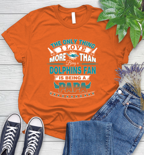 NFL The Only Thing I Love More Than Being A Miami Dolphins Fan Is Being A Papa Football Women's T-Shirt 3