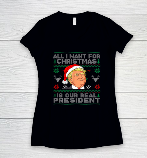 All I Want For Christmas Is Our Real President Trump Ugly Women's V-Neck T-Shirt