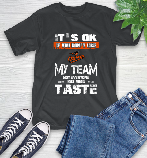 Baltimore Orioles MLB Baseball It's Ok If You Don't Like My Team Not Everyone Has Good Taste T-Shirt