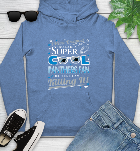 Carolina Panthers NFL Football I Never Dreamed I Would Be Super Cool Fan Youth Hoodie 13
