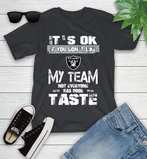Oakland Raiders NFL Football It's Ok If You Don't Like My Team Not Everyone Has Good Taste Youth T-Shirt