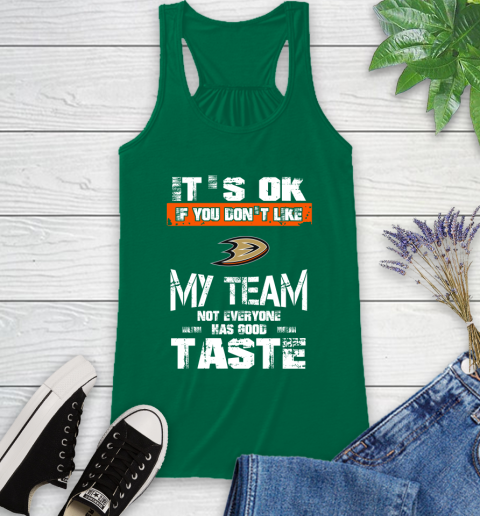 Anaheim Ducks NHL Hockey It's Ok If You Don't Like My Team Not Everyone Has Good Taste Racerback Tank 6