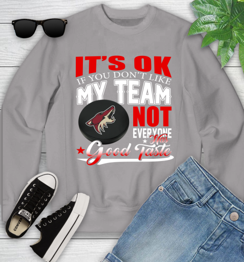 Arizona Coyotes NHL Hockey You Don't Like My Team Not Everyone Has Good Taste Youth Sweatshirt 3
