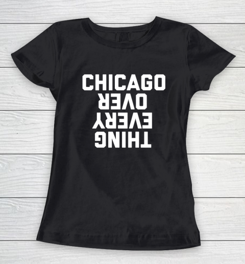 Chicago Over Everything Women's T-Shirt