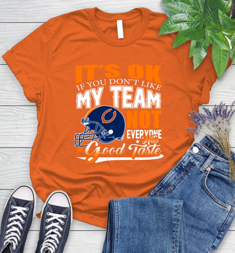 NFL It's Ok If You Don't Like My Team Chicago Bears Not Everyone Has Good Taste Football Women's T-Shirt 3